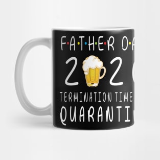 Drinking Beer Happy Father Day 2020 Termimation Time For Quarantine Happy Beer Drinker Mug